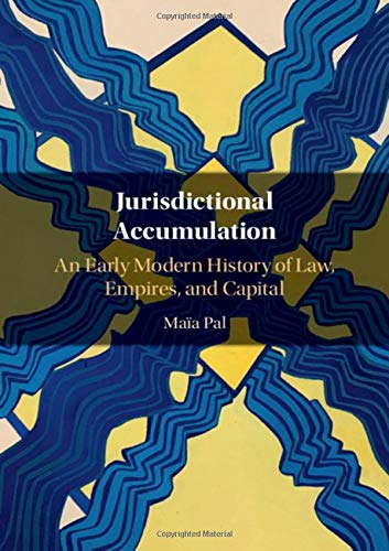 Jurisdictional Accumulation An Early Modern History of La, Empires, and Capita [Hardcover]