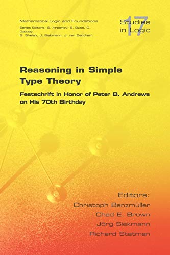 Reasoning In Simple Type Theory Festschrift In Honor Of Peter B. Andres On His [Paperback]