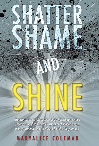 Shatter Shame And Shine Transformational Information And Guidance For Women Sil [Hardcover]