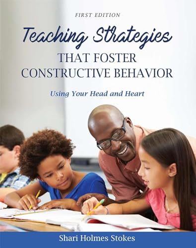 Teaching Strategies That Foster Constructive Behavior: Using Your Head And Heart [Paperback]