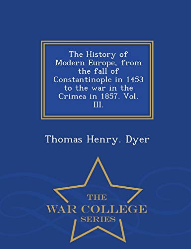 The History Of Modern Europe, From The Fall Of Constantinople In 1453 To The War [Paperback]