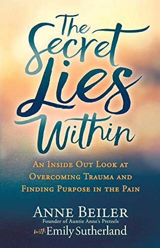 The Secret Lies Within An Inside Out Look at Overcoming Trauma and Finding Purp [Paperback]