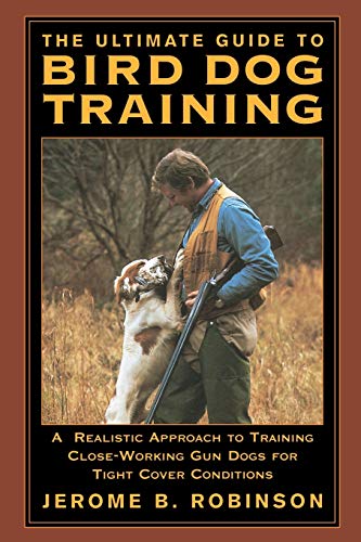 Ultimate Guide to Bird Dog Training A Realistic Approach To Training Close-Work [Paperback]