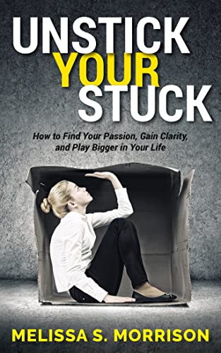 Unstick your Stuck Ho to Find Your Passion, Gain Clarity, and Play Bigger in Y [Paperback]