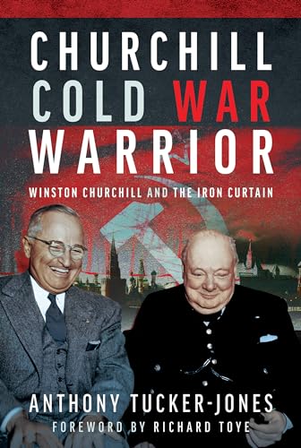 Churchill Cold War Warrior: Winston Churchill and the Iron Curtain [Hardcover]