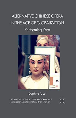 Alternative Chinese Opera in the Age of Globalization: Performing Zero [Paperback]