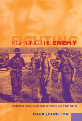 Fighting the Enemy Australian Soldiers and their Adversaries in World War II [Hardcover]