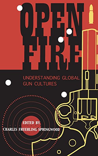 Open Fire Understanding Global Gun Cultures [Hardcover]