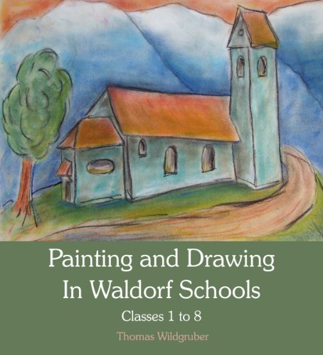 Painting and Drawing in Waldorf Schools: Classes 1 to 8 [Paperback]