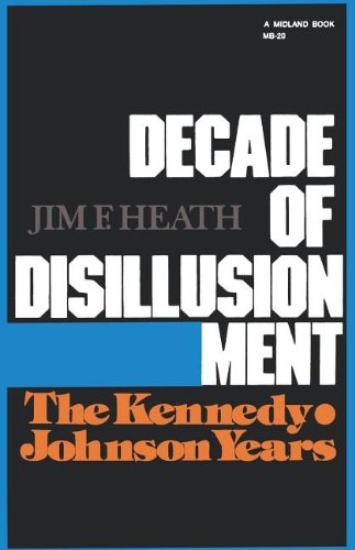 Decade of Disillusionment The Kennedy Johnson Years [Paperback]