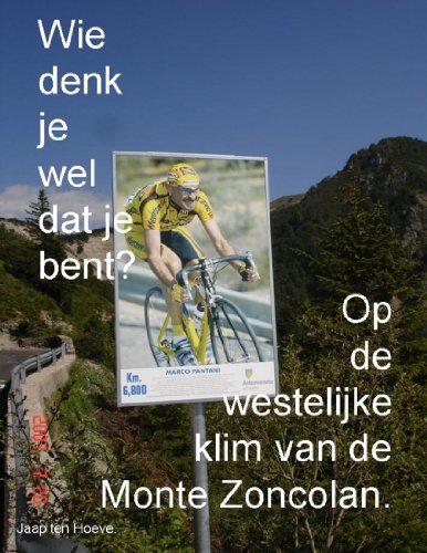 Wie denk je el dat je bent Op de estelijke klim van de Monte Zoncolan [Paperback]