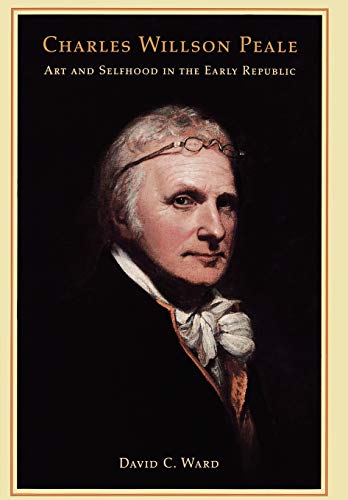 Charles Willson Peale Art and Selfhood in the Early Republic [Hardcover]