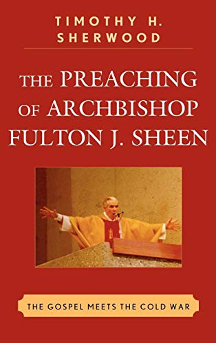 The Preaching of Archbishop Fulton J. Sheen The Gospel Meets the Cold War [Hardcover]