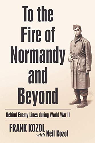 To The Fire Of Normandy And Beyond: Behind Enemy Lines During World War Ii [Paperback]