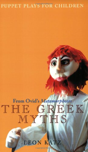 The Greek Myths: Puppet Plays for Children from Ovid's Metamorphoses [Paperback]