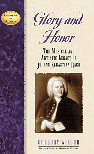 Glory and Honor The Music and Artistic Legacy of Johann Sebastian Bach [Hardcover]