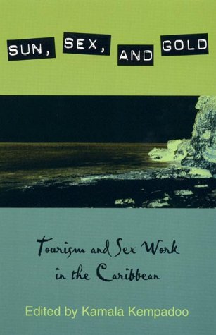 Sun, Sex, and Gold: Tourism and Sex Work in the Caribbean [Hardcover]