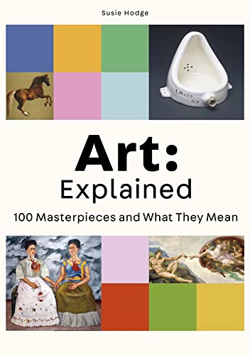 Art: Explained: 100 Masterpieces and What They Mean [Paperback]