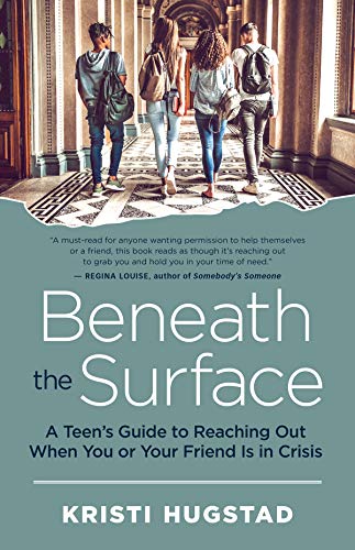 Beneath the Surface: A Teen's Guide to Reaching Out When You or Your Friend Is i [Paperback]