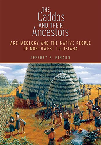 Caddos and Their Ancestors  Archaeology and the Native People of Northest Loui [Hardcover]