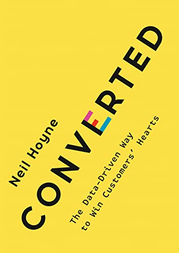 Converted: The Data-Driven Way to Win Customers' Hearts [Hardcover]