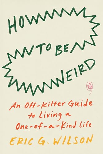 How to Be Weird: An Off-Kilter Guide to Living a One-of-a-Kind Life [Paperback]