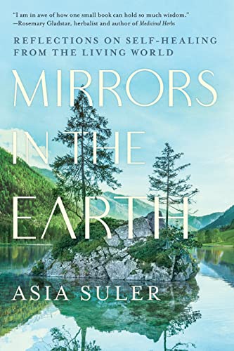 Mirrors in the Earth: Reflections on Self-Healing from the Living World [Paperback]