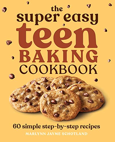 The Super Easy Teen Baking Cookbook: 60 Simple Step-by-Step Recipes [Paperback]