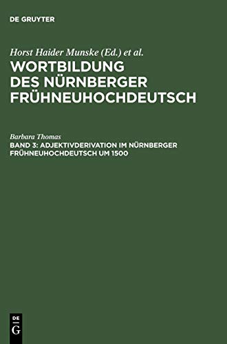 Adjektivderivation Im Nuernberger Fruehneuhochdeutsch Um 1500 Band 3  Eine Hist [Hardcover]