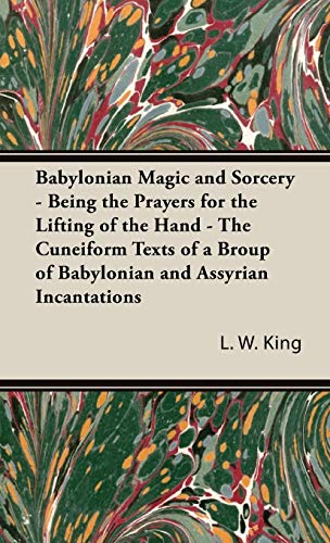 Babylonian Magic and Sorcery - Being the Prayers for the Lifting of the Hand - t [Hardcover]