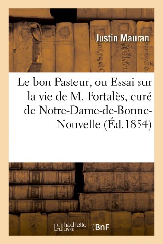 Bon Pasteur, Ou Essai Sur la Vie de M. Portales, Cure de Notre-Dame-De-Bonne-Nou [Paperback]