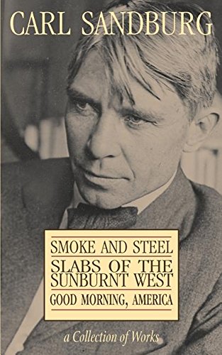 Carl Sandburg Collection Of Works Smoke And Steel, Slabs Of The Sunburnt West,  [Paperback]