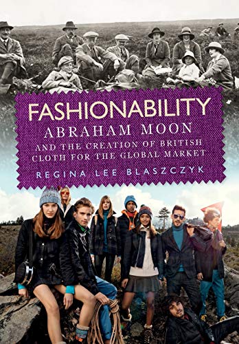 Fashionability Abraham Moon and the Creation of British Cloth For the Global Ma [Paperback]