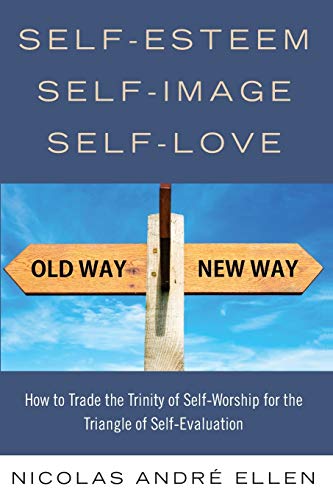 Self-Esteem Self-Image Self-Love  Ho to Trade the Trinity of Self-Worship for  [Paperback]