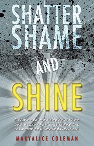 Shatter Shame And Shine Transformational Information And Guidance For Women Sil [Paperback]