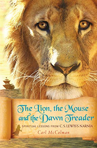 The Lion, The Mouse, And The Dan Treader Spiritual Lessons From C.S. Leis's N [Paperback]