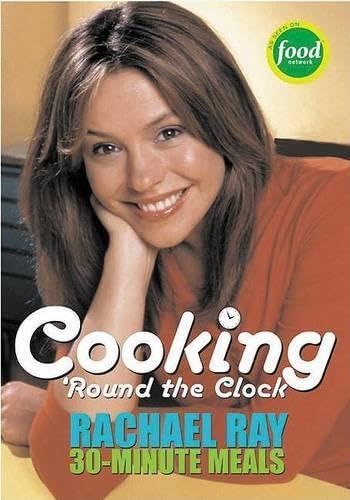 Cooking 'Round the Clock: Rachael Ray's 30-Minute Meals [Paperback]