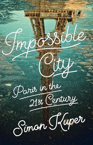 Impossible City: Paris in the Twenty-First Century [Hardcover]