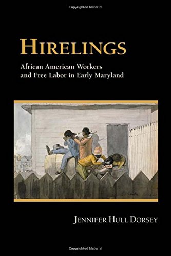 Hirelings African American Workers And Free Labor In Early Maryland [Hardcover]