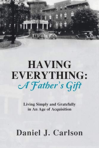 Having Everything A Father's Gift Living Simply And Gratefully In An Age Of Ac [Paperback]