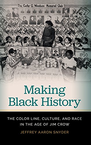 Making Black History The Color Line, Culture, and Race in the Age of Jim Cro [Hardcover]