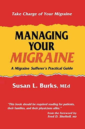 Managing Your Migraine A Migraine Sufferers Practical Guide [Hardcover]