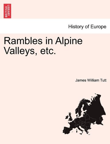 Rambles in Alpine Valleys, Etc [Paperback]