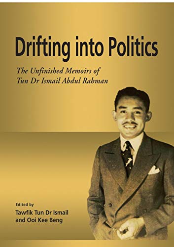 Drifting Into Politics The Unfinished Memoirs Of Tun Dr Ismail Abdul Rahman [Paperback]