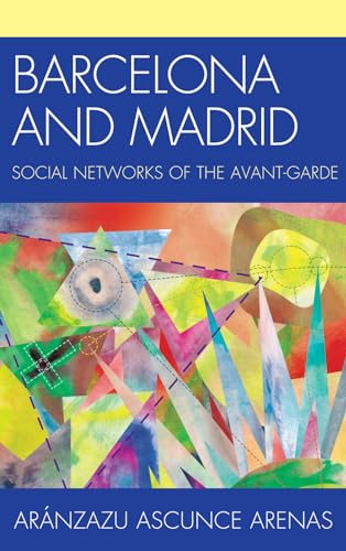 Barcelona and Madrid: Social Networks of the Avant-Garde [Hardcover]