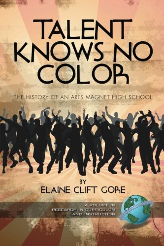 Talent Knos No Color  The History of an Arts Magnet High School [Unknon]