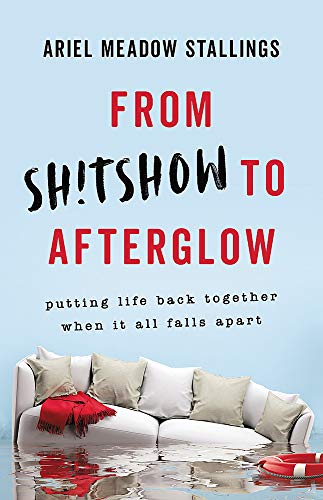 From Sh!tshow to Afterglow: Putting Life Back