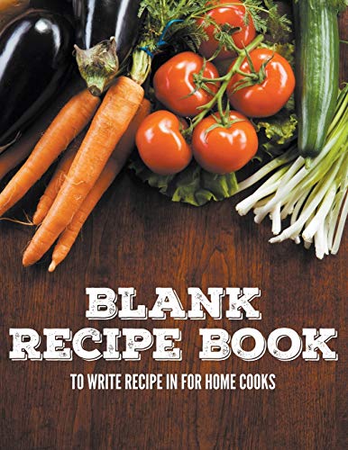 Blank Recipe Book To Write Recipe In For Home Cooks [Paperback]