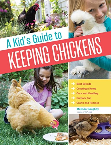 A Kid's Guide to Keeping Chickens: Best Breeds, Creating a Home, Care and Ha [Paperback]