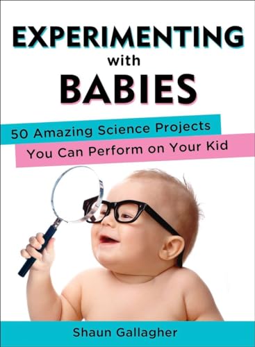 Experimenting with Babies: 50 Amazing Science Projects You Can Perform on Your K [Paperback]